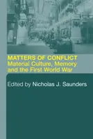 A konfliktus kérdései: Anyagi kultúra, emlékezet és az első világháború - Matters of Conflict: Material Culture, Memory and the First World War