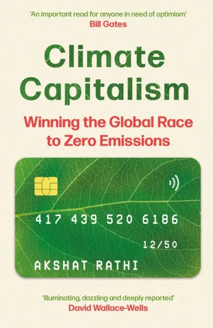 A klímakapitalizmus - A zéró kibocsátásért folytatott globális verseny megnyerése / „Fontos olvasmány mindenkinek, akinek optimizmusra van szüksége” Bill Gates - Climate Capitalism - Winning the Global Race to Zero Emissions / 