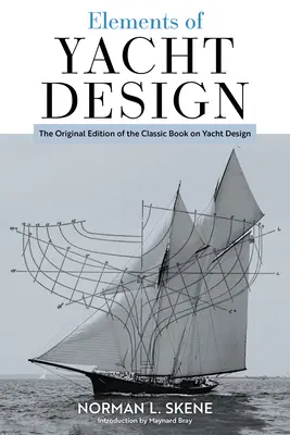A jachttervezés elemei: A klasszikus jachttervezési könyv eredeti kiadása. - Elements of Yacht Design: The Original Edition of the Classic Book on Yacht Design