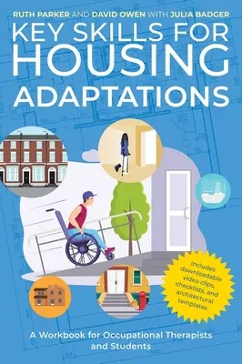 Kulcskészségek a lakhatási adaptációkhoz: Munkakönyv foglalkozásterapeuták és hallgatók számára - Key Skills for Housing Adaptations: A Workbook for Occupational Therapists and Students