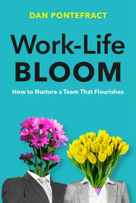 Work-Life Bloom: Hogyan ápoljunk egy virágzó csapatot? - Work-Life Bloom: How to Nurture a Team That Flourishes