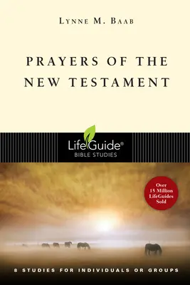 Az Újszövetség imái: 8 tanulmány egyénileg vagy csoportonként - Prayers of the New Testament: 8 Studies for Individuals or Groups