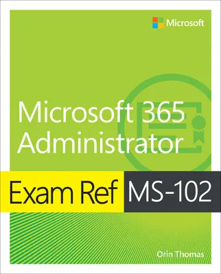 Vizsga Ref Ms-102 Microsoft 365 rendszergazda - Exam Ref Ms-102 Microsoft 365 Administrator