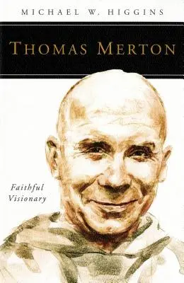 Thomas Merton: Merton: Hűséges látnok - Thomas Merton: Faithful Visionary