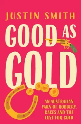 Olyan jó, mint az arany: Egy ausztrál fonal a rablásról, a versenyekről és az arany utáni vágyról - Good as Gold: An Australian Yarn of Robbery, Races and the Lust for Gold