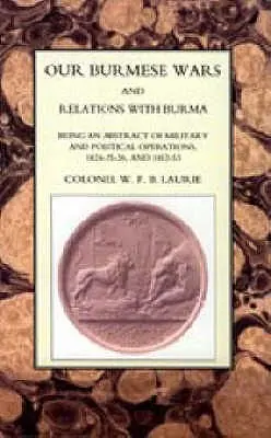 Burmai háborúink és a Burmával való kapcsolataink: 1824-26 és 1852-53 - Our Burmese Wars and Relations with Burma: 1824-26 & 1852-53