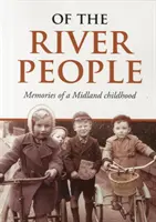 A folyó emberei - Egy középföldi gyermekkor emlékei - Of the River People - Memories of a Midland Childhood