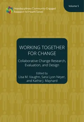 Együtt dolgozni a változásért: Együttműködő változáskutatás, értékelés és tervezés, 5. kötet 5. kötet - Working Together for Change: Collaborative Change Research, Evaluation, and Design, Volume 5 Volume 5