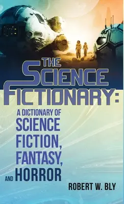 A tudományos szótár: A Dictionary of Science Fiction, Fantasy, and Horror - A Science Fiction, Fantasy, and Horror szótár - The Science Fictionary: A Dictionary of Science Fiction, Fantasy, and Horror