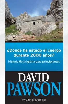 Hol volt a test 2000 éven át: Egy kezdő egyháztörténet - Dnde Ha Estado El Cuerpo Durante 2000 Aos?: Historia de la iglesia para principiantes