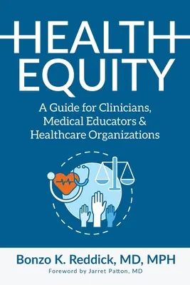 Egészségügyi egyenlőség: A Guide for Clinicians, Medical Educators & Healthcare Organizations (Útmutató klinikusok, gyógypedagógusok és egészségügyi szervezetek számára) - Health Equity: A Guide for Clinicians, Medical Educators & Healthcare Organizations