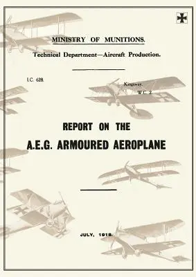 Jelentés az A.E.G. páncélozott repülőgépről: Jelentés a német repülőgépekről 4 - Report on the A.E.G. Armoured Aeroplane: July 1918Reports on German Aircraft 4