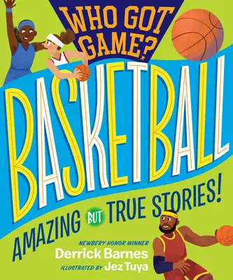 Who Got Game?: Kosárlabda: Elképesztő, de igaz történetek! - Who Got Game?: Basketball: Amazing But True Stories!