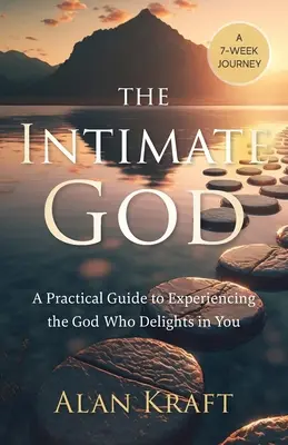 A bensőséges Isten: Isten megtapasztalása, aki gyönyörködik benned - The Intimate God: A Practical Guide to Experiencing the God Who Delights in You