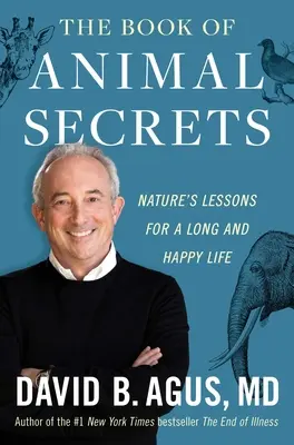 Az állati titkok könyve: A természet leckéi a hosszú és boldog élethez - The Book of Animal Secrets: Nature's Lessons for a Long and Happy Life