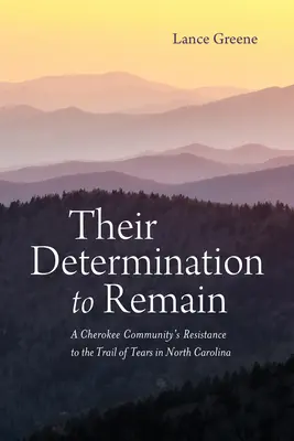 Elhatározásuk, hogy megmaradnak: A Cherokee közösség ellenállása a könnyek útján Észak-Karolinában - Their Determination to Remain: A Cherokee Community's Resistance to the Trail of Tears in North Carolina