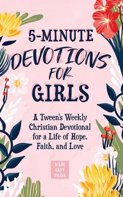 5 perces áhítatok lányoknak: A Tween's Weekly Christian Devotional for a Life of Hope, Faith, and Love (Heti keresztény áhítat a remény, a hit és a szeretet életéért) - 5-Minute Devotions for Girls: A Tween's Weekly Christian Devotional for a Life of Hope, Faith, and Love