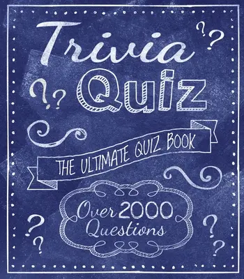 Trivia Quiz: Több mint 2000 kérdés - Trivia Quiz: The Ultimate Quiz Book - Over 2000 Questions