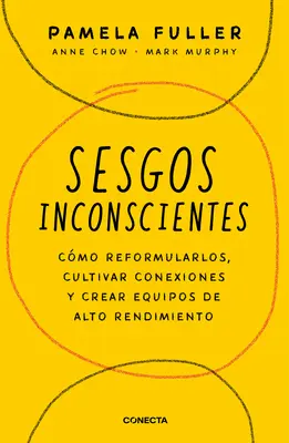 Sesgos Inconcientes: Cmo Reformularlos, Cultivar Conexiones Y Crear Equipos de Alto Rendimiento / The Leader's Guide to Unconscious Bias (A vezető útmutatója a tudattalan előítéletekről) - Sesgos Inconcientes: Cmo Reformularlos, Cultivar Conexiones Y Crear Equipos de Alto Rendimiento / The Leader's Guide to Unconscious Bias