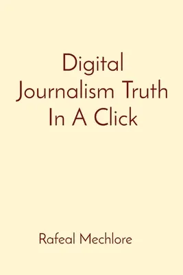 Digitális újságírás Igazság egy kattintással - Digital Journalism Truth In A Click