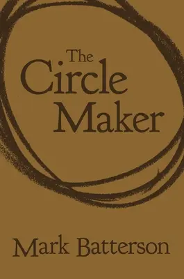 A körforgókészítő: Imádkozó körök a legnagyobb álmaid és legnagyobb félelmeid körül - The Circle Maker: Praying Circles Around Your Biggest Dreams and Greatest Fears