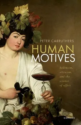 Emberi motívumok: Hedonizmus, altruizmus és az érzelmek tudománya - Human Motives: Hedonism, Altruism, and the Science of Affect