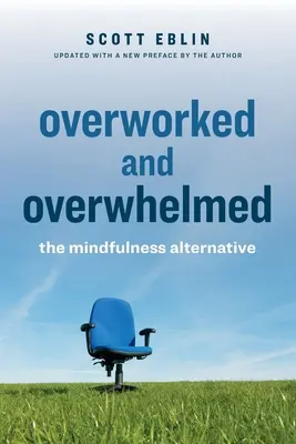 Túlhajszolt és túlterhelt: A tudatosság alternatívája - Overworked and Overwhelmed: The Mindfulness Alternative