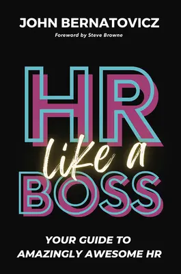 HR Like a Boss: Útmutató a bámulatosan félelmetes HR-hez - HR Like a Boss: Your Guide to Amazingly Awesome HR