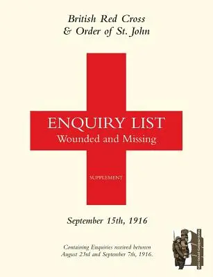 A Brit Vöröskereszt és a Szent János-rend sebesültek és eltűntek listája: 1916. szeptember 15. - British Red Cross and Order of St John Enquiry List for Wounded and Missing: September 15th 1916