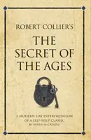 Robert Collier: A korok titka - Egy klasszikus önsegítő könyv modern értelmezése. - Robert Collier's The Secret of the Ages - A modern-day interpretation of a self-help classic