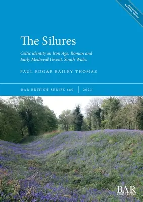 The Silures: Kelta identitás a vaskori, római és kora középkori Gwentben, Dél-Walesben - The Silures: Celtic identity in Iron Age, Roman and Early Medieval Gwent, South Wales