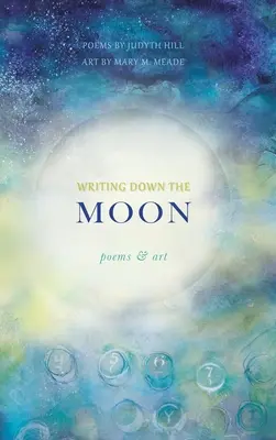 Writing Down the Moon: Versek és művészet - Writing Down the Moon: Poems & Art