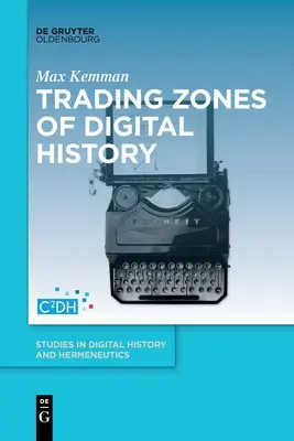 A digitális történelem kereskedelmi zónái - Trading Zones of Digital History