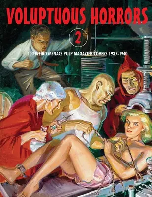 Voluptuous Horrors 2: 100 Weird Menace Pulp Magazine Covers 1937-1940