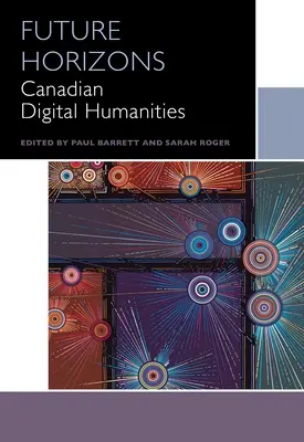 Jövőbeli horizontok: Canadian Digital Humanities - Future Horizons: Canadian Digital Humanities