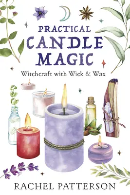 Gyakorlati gyertyamágia: Boszorkányság kanóccal és viasszal - Practical Candle Magic: Witchcraft with Wick & Wax