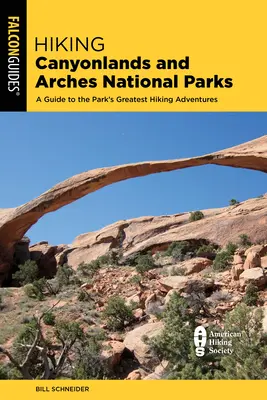 Túrázás a Canyonlands és Arches nemzeti parkokban: A Guide to 64 Great Hikes in Both Parks (Útikalauz 64 nagyszerű túrához mindkét parkban) - Hiking Canyonlands and Arches National Parks: A Guide to 64 Great Hikes in Both Parks