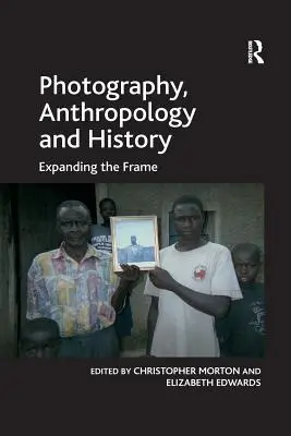 Fotográfia, antropológia és történelem: A keret kitágítása - Photography, Anthropology and History: Expanding the Frame