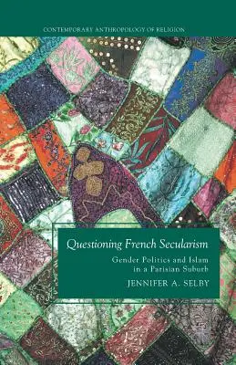 A francia szekularizmus megkérdőjelezése: Nemi politika és iszlám egy párizsi külvárosban - Questioning French Secularism: Gender Politics and Islam in a Parisian Suburb