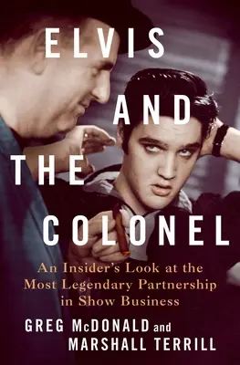 Elvis és az ezredes: A showbiznisz leglegendásabb társulása: Egy bennfentes nézőpontja - Elvis and the Colonel: An Insider's Look at the Most Legendary Partnership in Show Business