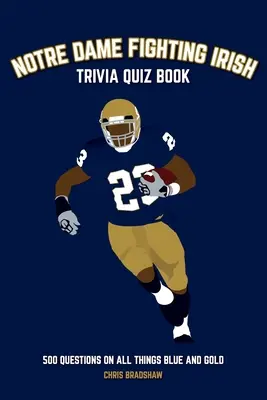 Notre Dame Fighting Irish Trivia Quiz Book: 500 kérdés minden kék és arany dologról - Notre Dame Fighting Irish Trivia Quiz Book: 500 Questions on all Things Blue and Gold