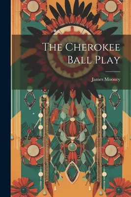 A cseroki labdajáték - The Cherokee Ball Play