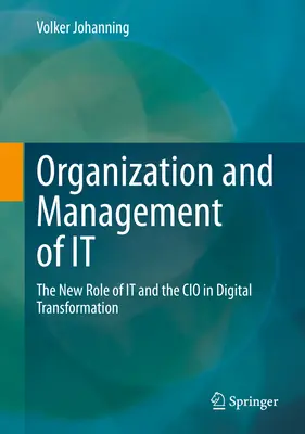 Az informatika szervezése és irányítása: Az informatika és a CIO új szerepe a digitális átalakulásban - Organization and Management of It: The New Role of It and the CIO in Digital Transformation