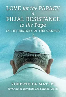 A pápaság iránti szeretet és a pápával szembeni gyermeki ellenállás az egyháztörténelemben - Love for the Papacy and Filial Resistance to the Pope in the History of the Church