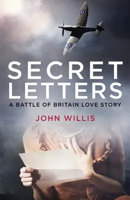 Titkos levelek: A Battle of Britain Love Story - Secret Letters: A Battle of Britain Love Story