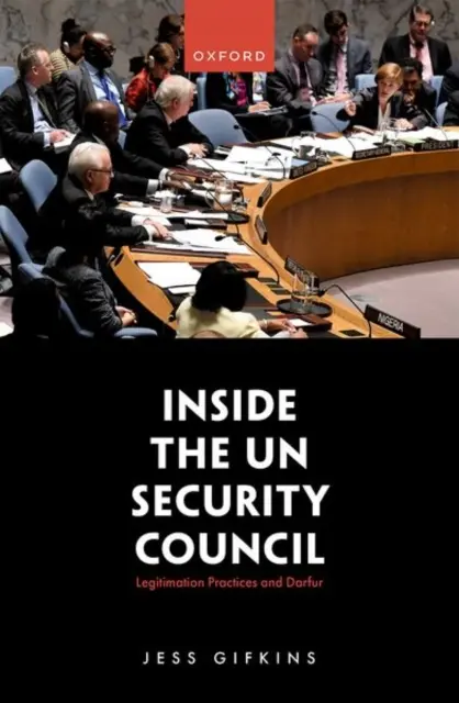 Az ENSZ Biztonsági Tanácsának belsejében: Legitimációs gyakorlatok és Dárfúr - Inside the Un Security Council: Legitimation Practices and Darfur