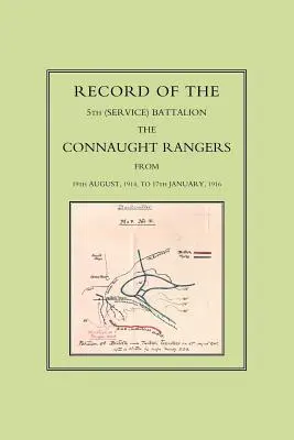 Az 5. (szolgálati) zászlóalj feljegyzése: A Connaught Rangers 1914. augusztus 19-től 1916. január 17-ig. - Record of the 5th (Service) Battalion: The Connaught Rangers from 19th August 1914 to 17th January, 1916