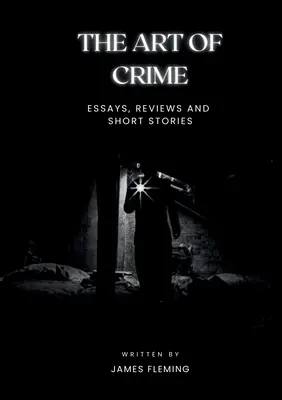 A bűnözés művészete: Esszék, kritikák és novellák - The Art of Crime: Essays, Reviews and Short Stories