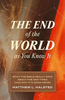 Az általad ismert világ vége: Mit mond a Biblia valójában a végidőkről (és miért jó hír) - The End of the World as You Know It: What the Bible Really Says about the End Times (and Why It's Good News)