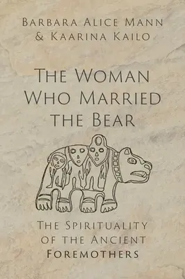 A nő, aki feleségül vette a medvét: Az ősi ősanyák spiritualitása - The Woman Who Married the Bear: The Spirituality of the Ancient Foremothers